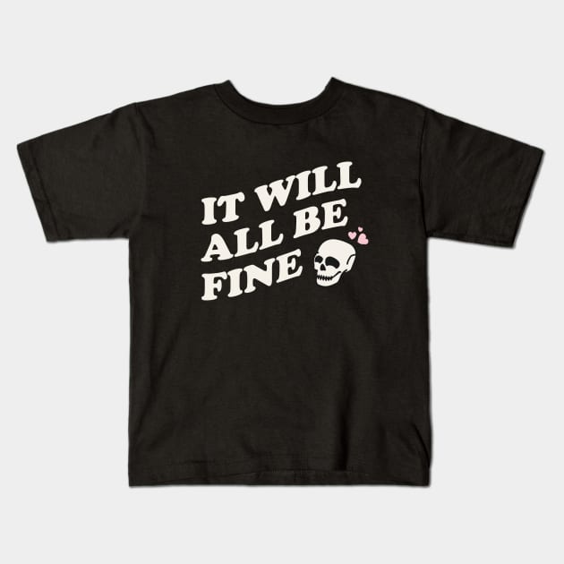 It Will All Be Fine Kids T-Shirt by The_Black_Dog